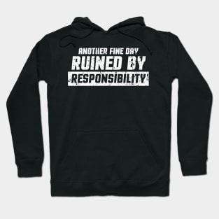 Funny Another Fine Day Ruined By Responsibility Hoodie